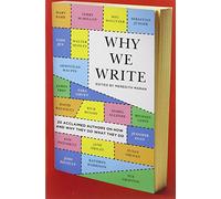 Why We Write: 20 Acclaimed Authors on How and Why They Do What They Do