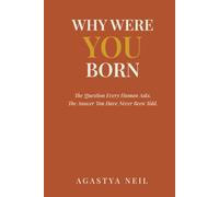 WHY WERE YOU BORN: The Question Every Human Asks. The Answer You Have Never Been Told.