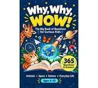 Why, Why, WOW! The Big Book of Questions for Curious Kids, it is designed for ages 6-10 and contains 365 short questions and answers across animals, space, science, and everyday life.