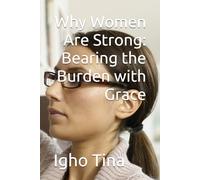 Why Women Are Strong: Bearing the Burden with Grace