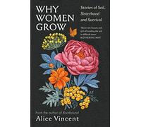 Why Women Grow: Stories of Soil, Sisterhood and Survival