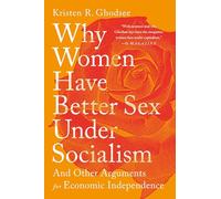Why Women Have Better Sex Under Socialism: And Other Arguments for Economic Independence