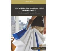 Why Women Love Money and Desire Men Who Have It: Power, Provision, and the Economics of Attraction
