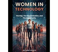 WHY WOMEN MUST LEAD THE FUTURE OF TECHNOLOGY: Closing the Gap