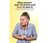 WHY WOMEN OVER 40 SHRINK-AND HOW TO SLOW IT: Simple, Proven Strategies to Protect Your Body, Prevent Frailty, and Stay Strong After 40
