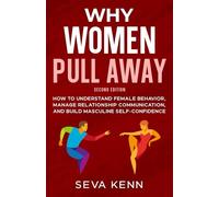 Why Women Pull Away: How to Understand Female Behavior, Manage Relationship Communication, and Build Masculine Self-Confidence