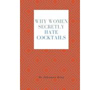 Why Women Secretly Hate Cocktails
