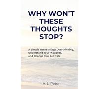 Why Won’t These Thoughts Stop?: A Simple Reset to Stop Overthinking, Understand Your Thoughts, and Change Your Self-Talk