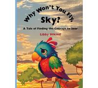 Why Won't You Fly, Sky?: A Tale of Finding the Courage to Soar