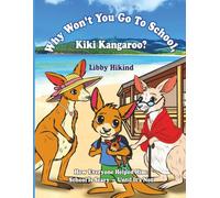 Why Won't You Go to School, Kiki Kangaroo?: How Everyone Helped Him: School Is Scary - Until It's Not (The Why? Series: Children's Books That Help Kids and Adults Think, Feel, and Grow Together)