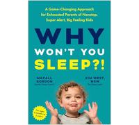 Why Won't You Sleep?!: A Game-Changing Approach for Exhausted Parents of Nonstop, Super Alert, Big Feeling Kids