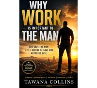 WHY WORK IS IMPORTANT TO THE MAN: God Gave Man Work Before He Gave Him Anything Else