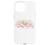 Why Worry - Matthew 6:28-29 Women & Girls Christian Lilies Carcasa para iPhone 15