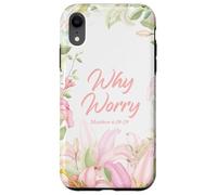 Why Worry - Matthew 6:28-29 Women & Girls Christian Lilies Carcasa para iPhone XR