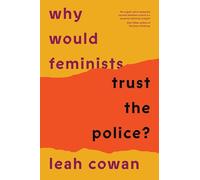 ¿Por qué confiarían las feministas en la policía?: Historia enmarañada de resistencia y complicidad