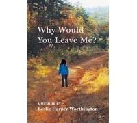 Why Would You Leave Me? A Memoir
