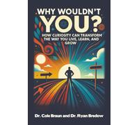 Why Wouldn't You?: How Curiosity Can Transform the Way You Live, Learn, and Grow