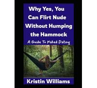 Why Yes, You Can Flirt Naked Without Humping the Hammock: A Beginner’s Guide to Naked Dating (The Naked Rebel)