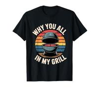 Why You All Up In My Grill Camiseta