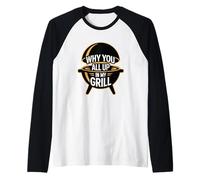 Why You All Up In My Grill Camiseta Manga Raglan