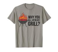 Why You All Up In My Grill Funny BBQ Dad Día del Padre Humor Camiseta