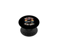 Why You All Up In My Grill PopSockets PopGrip Adhesivo