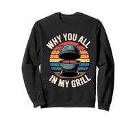 Why You All Up In My Grill Sudadera