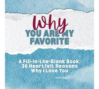 Why You Are My Favorite: A Fill-in-the-Blank Gift Book: 30 Heartfelt Reasons Why I Love You