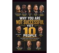 Why You Are Not Successful Yet: The Hidden Habits and Daily Routines of 10 Successful People That Build Real Success and Money