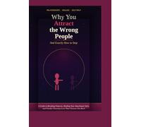 Why You Attract the Wrong People (And Exactly How to Stop): Break the Pattern, Heal Your Attachment Style, and Finally Choose Love That Chooses You Back