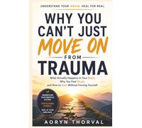 Why You Can’t Just Move On From Trauma: What Actually Happens in Your Brain, Why You Feel Stuck, and How to Heal Without Forcing Yourself (Life Lessons with Aoryn Thorval)