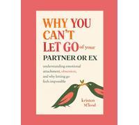 Why You Can’t Let Go of Your Partner or Ex: Understanding emotional attachment, obsession, and why letting go feels impossible