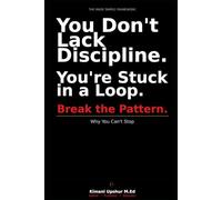 Why You Can’t Stop: Break the Pattern. (The Made Simple Framework: Clear thinking for complex systems.)