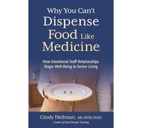 Why You Can't Dispense Food Like Medicine: How Intentional Staff Relationships Shape Well-Being In Senior Living