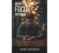 Why You Can't Focus Anymore: Reclaim Your Attention, Defeat Digital Distraction, and Train Your Brain for Deep Work in an Overstimulated World (The Modern Mind Reset Series)
