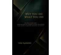 Why You Do What You Do: The Behaviour Code. A New Science of Change Without Willpower. T H E V E D I C B E H AV I O U R A L S T A C K ™