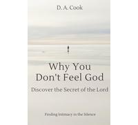 WHY YOU DON'T FEEL GOD: Entering the Secret of the Lord