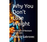 Why You Don't Lose Weight: The Science of Resistant Weight Loss