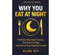 Why You Eat at Night: Understanding Night Eating, Evening Cravings, and How to Stop Fighting Yourself (The Why You Series)