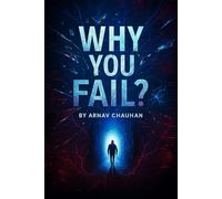 Why You Fail: Break the illusions. Crush your excuses. Build your savage mind.