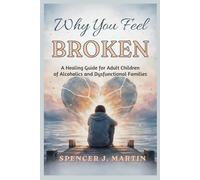 Why You Feel Broken: A Healing Guide for Adult Children of Alcoholics and Dysfunctional Families