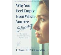 Why You Feel Empty Even When You Are Strong: The Silent Emotional Burnout No One Sees and How to Finally Feel Whole Again