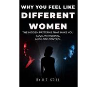 Why You Feel Like Different Women: The Hidden Forces Inside You That Make You Love, Withdraw, Overgive, and Lose Yourself - and How to Finally Take Control