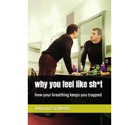 why you feel like sh*t: how your breathing keeps you trapped