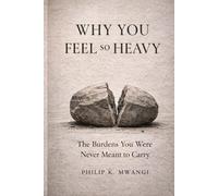Why You Feel So Heavy: The Burdens You Were Never Meant to Carry (The Foundations of Order)