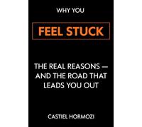 Why You Feel Stuck: The Real Reasons - and the Road That Leads You Out