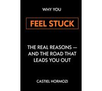 Why You Feel Stuck: The Real Reasons - and the Road That Leads You Out
