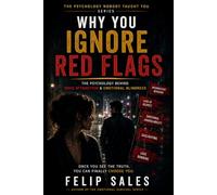 Why You Ignore Red Flags: The Psychology Behind Toxic Attraction & Emotional Blindness (The Psychology Nobody Taught You)