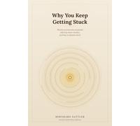 Why You Keep Getting Stuck: The Five Unconscious Programs Self-Help Never Reaches, and How to Dissolve Them (Grenzenlose Freiheit und neues Selbstbewusstsein)