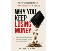 Why You Keep Losing Money: The Psychology Behind Bad Financial Decisions in Your 20s and How to Stop Overspending, Break Bad Habits, and Take Control of Your Money (The Money Reset Series)